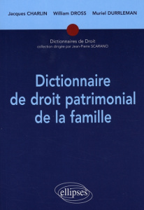 Dictionnaire de droit patrimonial de la famille - Charlin Jacques ; Dross William ; Durrleman Muriel