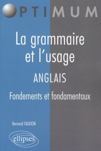 La grammaire et l'usage ; Anglais. Fondements et fondamentaux - Faudon Bernard