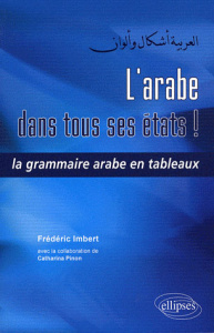 L'arabe dans tous ses états ! La grammaire arabe en tableaux - Imbert Frédéric ; Pinon Catharina