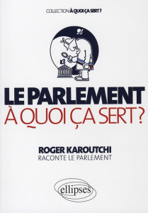 Le Parlement, à quoi ça sert ? - Karoutchi Roger