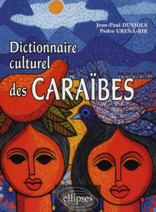 Dictionnaire culturel des Caraïbes. Histoire, littérature, arts plastiques, musique, traditions popu - Duviols Jean-Paul ; Urena-Rib Pedro