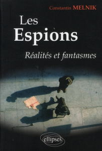 Les espions. Réalités et fantasmes - Melnik Constantin ; Denécé Eric