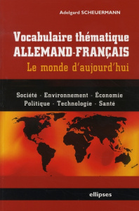 Vocabulaire thématique allemand-français. Le monde d'aujourd'hui - Scheuermann Adelgard