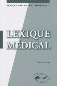 Lexique médical français-anglais et anglais-français - Murphy Finola