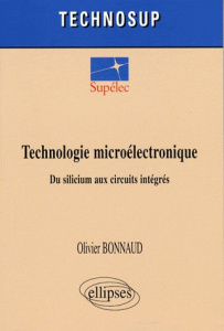 Technologie microélectronique. Du silicium aux circuits intégrés - Bonnaud Olivier