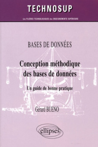 Bases de données. Conception méthodique de bases de données, Un guide de bonne pratique - Bueno Gérard ; Cauvet Corine