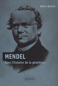 Mendel. Dans l'histoire de la génétique - Buican Denis