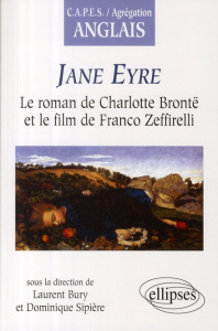 Jane Eyre. Le roman de Charlotte Brontë et le film de Franco Zeffirelli - Brontë Charlotte ; Bury Laurent ; Sipière Dominiqu