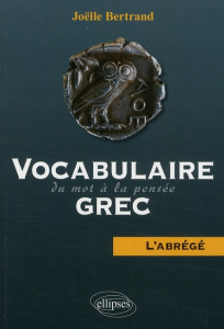 Vocabulaire grec : du mot à la pensée. L'abrégé - Bertrand Joëlle