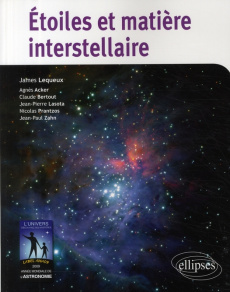 Etoiles et matière interstellaire - Lequeux James ; Acker Agnès ; Bertout Claude ; Las