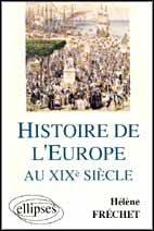 HISTOIRE DE L'EUROPE AU XIX°SIECLE. Préparation en A.P. Sciences Po. - Fréchet Hélène