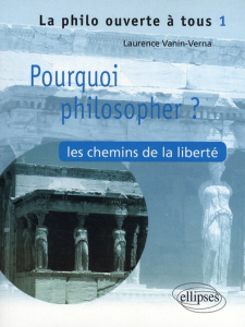 Pourquoi philosopher ? Les chemins de la liberté - Vanin Laurence
