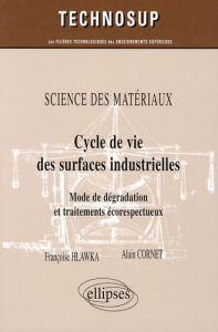 Cycle de vie des surfaces industrielles. Mode de dégradation et traitements écorespectueux - Hlawka Françoise ; Cornet Alain