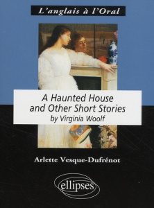 A Haunted House. And Other Short Stories - Woolf Virginia ; Vesque-Dufrénot Arlette