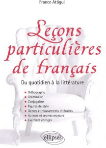 Leçons particulières de français. Du quotidien à la littérature - Attigui France