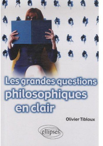 Les grandes questions philosophiques en clair - Tibloux Olivier