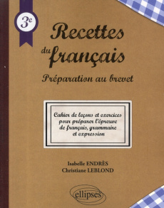 Recettes du français 3e. Préparation au brevet - Endrès Isabelle ; Leblond Christiane ; Leblond Jac