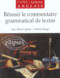 Réussir le commentaire grammatical de textes Anglais - Lapaire Jean-Rémi ; Rotgé Wilfrid