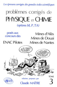 PROBLEMES CORRIGES DE PHYSIQUE ET CHIMIE POSES AU CONCOURS DES MINES D'ALES, DOUAI, NANTES (OPTIONS - Maître Claude