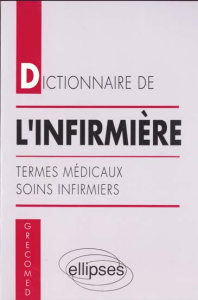 DICTIONNAIRE DE L'INFIRMIERE. Termes médicaux, soins infirmiers - BARRIER J.-H.