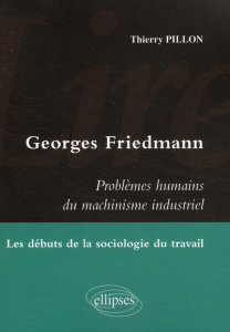 Lire Georges Friedmann, Problèmes humains du machinisme industriel. Les débuts de la sociologie du t - Pillon Thierry