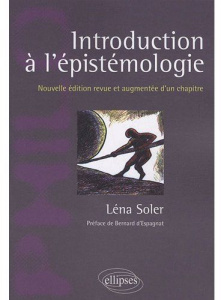 Introduction à l'épistémologie. Edition revue et augmentée - Soler Léna ; Espagnat Bernard d'