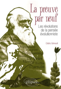 La preuve par neuf. Les révolutions de la pensée évolutionniste - Grimoult Cédric