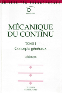 MECANIQUE DU CONTINU. Tome 1, Concepts généraux - Salençon Jean
