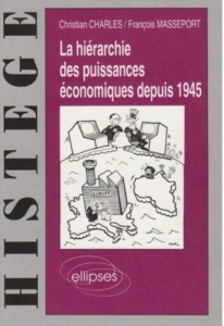 La hiérarchie des puissances économiques depuis 1945 - Charles Christian ; Masseport François