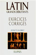 LATIN GRANDS DEBUTANTS. Exercices corrigés, Cours en trente leçons - Flobert Annette