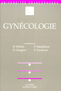 Gynécologie - Frydman René ; Madelenat Patrick ; Dargent Daniel