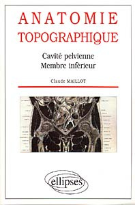 Anatomie topographique. Cavité pelvienne, membre inférieur - Maillot Claude