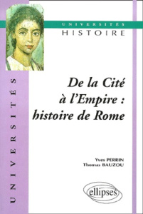 De la Cité à l'Empire : histoire de Rome - Bauzou Thomas ; Perrin Yves