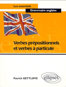 Verbes prépositionnels et verbes à particule - Gettliffe Patrick