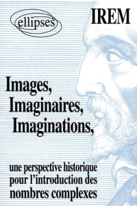 Images, imaginaires, imaginations. Une perspective historique pour l'introduction des nombres comple - I.R.E.M. (Commission