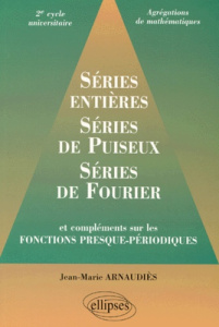 Séries entières, séries de Puiseux, séries de Fourier. Et compléments sur les fonctions presque-péri - Arnaudiès Jean-Marie