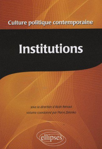 Encyclopédie de la culture politique contemporaine. Tome 2, Institutions - Renaut Alain ; Zelenko Pierre