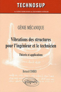 Génie mécanique, Vibrations des structures pour l'ingenieur et le technicien. Théorie et application - Combes Bertrand