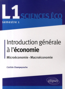 Introduction générale à l'économie. Microéconomie, macroéconomie - Champeyrache Clotilde