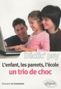 L'enfant, les parents, l'école. Un trio de choc - Le Coustumer Roselyne
