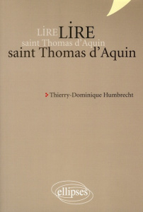 Lire saint Thomas d'Aquin. 2e édition revue et augmentée - Humbrecht Thierry-Dominique ; Zarader Jean-Pierre