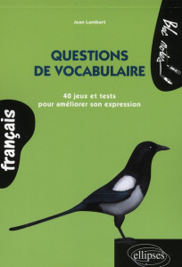 Questions de vocabulaire. 40 jeux et tests pour améliorer son expression - Lambert Jean