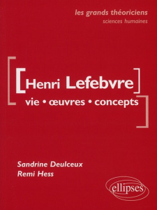 Henri Lefebvre. Vie, oeuvres, concepts - Deulceux Sandrine ; Hess Remi