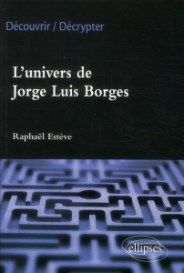 L'univers de Jorge Luis Borges - Estève Raphaël