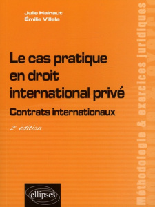 Le cas pratique en droit international privé. Contrats internationaux, 2e édition - Hainaut Julie ; Villela Emilie