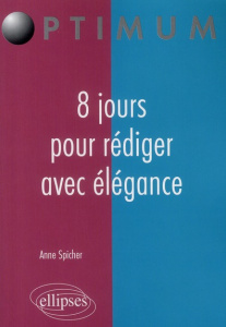 8 jours pour rédiger avec élégance - Spicher Anne
