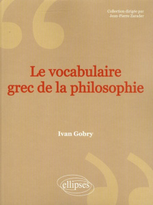 Le vocabulaire grec de la philosophie - Gobry Ivan
