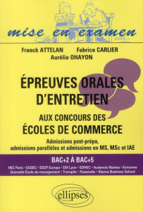 Epreuves orales d'entretien aux concours des écoles de commerce. Admissions post-prépa, admissions p - Attelan Franck ; Carlier Fabrice ; Ohayon Aurélie