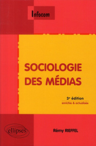 Sociologie des médias. 3e édition revue et augmentée - Rieffel Rémy