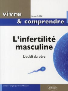 L'infertilité masculine. L'oubli du père - Chaby Lucien